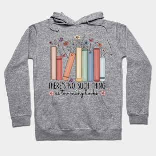 No Such Thing As Too Many Books, Book Lover, Bookish Hoodie